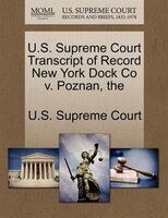 The U.s. Supreme Court Transcript Of Record New York Dock Co V. Poznan