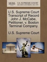 U.s. Supreme Court Transcript Of Record John J. Mccabe, Petitioner, V. Boston Terminal Company.