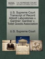 U.s. Supreme Court Transcript Of Record Abbott Laboratories V. Gardner; Gardner V. Toilet Goods Association