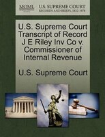U.s. Supreme Court Transcript Of Record J E Riley Inv Co V. Commissioner Of Internal Revenue