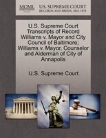 U.s. Supreme Court Transcripts Of Record Williams V. Mayor And City Council Of Baltimore; Williams V. Mayor, Counselor And Alderma