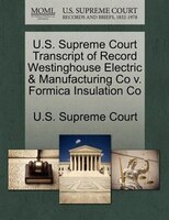 U.s. Supreme Court Transcript Of Record Westinghouse Electric & Manufacturing Co V. Formica Insulation Co
