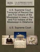 U.s. Supreme Court Transcript Of Record Sac And Fox Indians Of The Mississippi In Iowa V. Sac And Fox Indians Of The Mississippi I