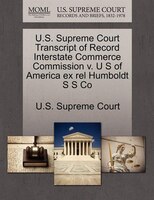 U.s. Supreme Court Transcript Of Record Interstate Commerce Commission V. U S Of America Ex Rel Humboldt S S Co