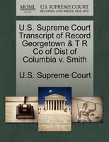 U.s. Supreme Court Transcript Of Record Georgetown & T R Co Of Dist Of Columbia V. Smith