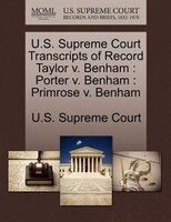 U.s. Supreme Court Transcripts Of Record Taylor V. Benham: Porter V. Benham : Primrose V. Benham