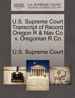 U.s. Supreme Court Transcript Of Record Oregon R & Nav Co V. Oregonian R Co