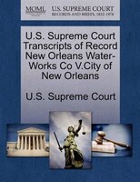 U.s. Supreme Court Transcripts Of Record New Orleans Water-works Co V.city Of New Orleans