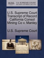 U.s. Supreme Court Transcript Of Record California Consol Mining Co V. Manley