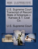 U.s. Supreme Court Transcript Of Record State Of Arkansas V. Kansas & T. Coal Co.