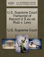 U.s. Supreme Court Transcript Of Record U S Ex Rel Rutz V. Levy