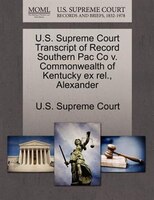 U.s. Supreme Court Transcript Of Record Southern Pac Co V. Commonwealth Of Kentucky Ex Rel., Alexander