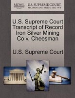 U.s. Supreme Court Transcript Of Record Iron Silver Mining Co V. Cheesman