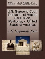 U.s. Supreme Court Transcript Of Record Paul Dillon, Petitioner, V. United States Of America.