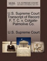 U.s. Supreme Court Transcript Of Record F. T. C. V. Colgate-palmolive Co.
