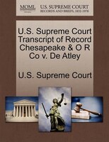 U.s. Supreme Court Transcript Of Record Chesapeake & O R Co V. De Atley