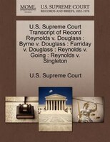 U.s. Supreme Court Transcript Of Record Reynolds V. Douglass: Byrne V. Douglass : Farriday V. Douglass : Reynolds V. Going : Reyno