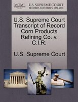 U.s. Supreme Court Transcript Of Record Corn Products Refining Co. V. C.i.r.