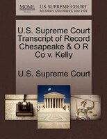 U.s. Supreme Court Transcript Of Record Chesapeake & O R Co V. Kelly