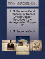 U.s. Supreme Court Transcript Of Record United Copper Securities Co V. Amalgamated Copper Co