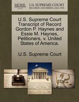 U.s. Supreme Court Transcript Of Record Gordon P. Haynes And Essie M. Haynes, Petitioners, V. United States Of America.