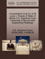 Consolidated Coal Co Of St Louis V. People Of State Of Illinois U.s. Supreme Court Transcript Of Record With Supporting Pleadings
