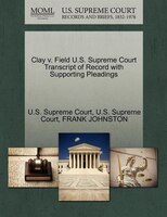 Clay V. Field U.s. Supreme Court Transcript Of Record With Supporting Pleadings