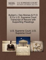 Bullard V. Des Moines & Ft D R Co U.s. Supreme Court Transcript Of Record With Supporting Pleadings