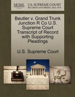 Beutler V. Grand Trunk Junction R Co U.s. Supreme Court Transcript Of Record With Supporting Pleadings