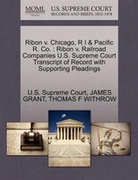 Ribon V. Chicago, R I & Pacific R. Co.: Ribon V. Railroad Companies U.s. Supreme Court Transcript Of Record With Supporting Pleadi