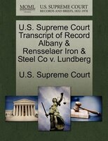 U.s. Supreme Court Transcript Of Record Albany & Rensselaer Iron & Steel Co V. Lundberg