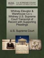 Whitney Elevator & Warehouse Co V. Whitney U.s. Supreme Court Transcript Of Record With Supporting Pleadings