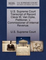 U.s. Supreme Court Transcript Of Record Cleve W. Van Dyke, Petitioner, V. Commissioner Of Internal Revenue.