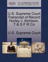 U.s. Supreme Court Transcript Of Record Hurley V. Atchison, T & S F R Co