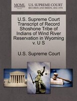 U.s. Supreme Court Transcript Of Record Shoshone Tribe Of Indians Of Wind River Reservation In Wyoming V. U S