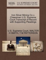 Iron Silver Mining Co V. Cheesman U.s. Supreme Court Transcript Of Record With Supporting Pleadings
