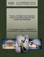 Truax V. Corrigan U.s. Supreme Court Transcript Of Record With Supporting Pleadings