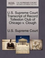 U.s. Supreme Court Transcript Of Record Tolleston Club Of Chicago V. Clough
