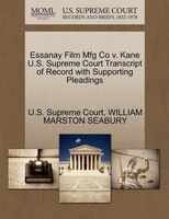 Essanay Film Mfg Co V. Kane U.s. Supreme Court Transcript Of Record With Supporting Pleadings