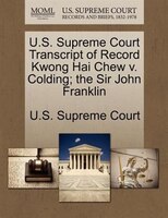 U.s. Supreme Court Transcript Of Record Kwong Hai Chew V. Colding; The Sir John Franklin
