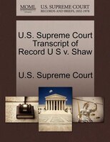 U.s. Supreme Court Transcript Of Record U S V. Shaw