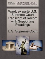Ward, Ex Parte U.s. Supreme Court Transcript Of Record With Supporting Pleadings