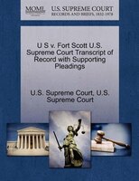 U S V. Fort Scott U.s. Supreme Court Transcript Of Record With Supporting Pleadings