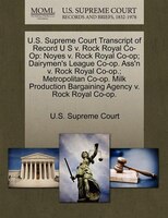U.s. Supreme Court Transcript Of Record U S V. Rock Royal Co-op: Noyes V. Rock Royal Co-op; Dairymen's League Co-op. Ass'n V. Rock