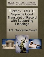 Tucker V. U S U.s. Supreme Court Transcript Of Record With Supporting Pleadings