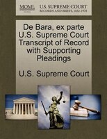 De Bara, Ex Parte U.s. Supreme Court Transcript Of Record With Supporting Pleadings