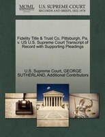 Fidelity Title & Trust Co, Pittsburgh, Pa, V. Us U.s. Supreme Court Transcript Of Record With Supporting Pleadings