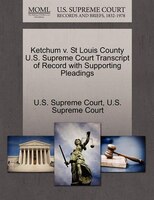 Ketchum V. St Louis County U.s. Supreme Court Transcript Of Record With Supporting Pleadings
