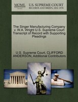 The Singer Manufacturing Company V. W.a. Wright U.s. Supreme Court Transcript Of Record With Supporting Pleadings