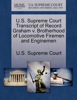 U.s. Supreme Court Transcript Of Record Graham V. Brotherhood Of Locomotive Firemen And Enginemen